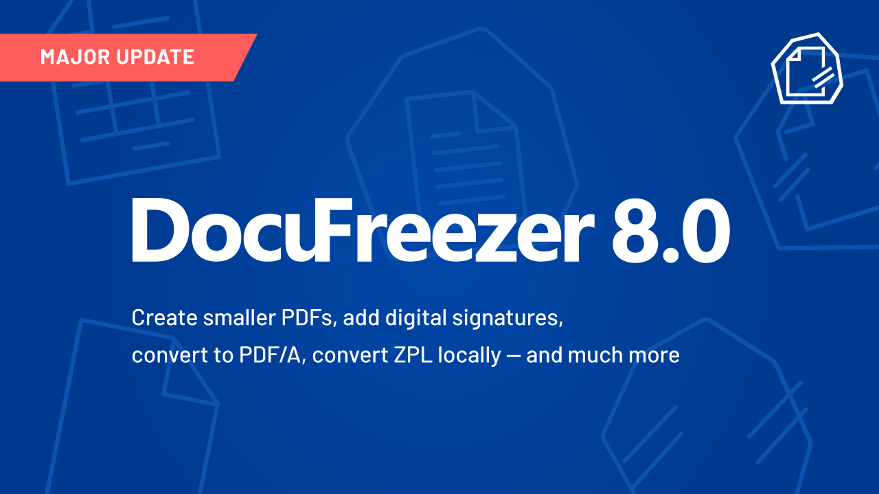 DocuFreezer 8.0: PDF/A Output, PDF Digital Signatures, PDF File Size Reduction, and More DocuFreezer 8.0: PDF/A Output, PDF Digital Signatures, PDF File Size Reduction, and More